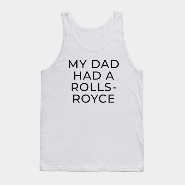 My Dad Had A Rolls Royce shirt Tank Top by Polynesian Vibes